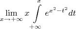 \[
\mathop {\lim }\limits_{x \to  + \infty } x\int\limits_{ + \infty }^x {e^{x^2  - t^2 } dt} 
\]