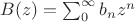 $B(z)=\sum_0^\infty b_nz^n$
