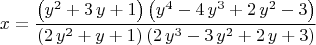 $$
x={\frac { \left( {y}^{2}+3\,y+1 \right)  \left( {y}^{4}-4\,{y}^{3}+2\,{
y}^{2}-3 \right) }{ \left( 2\,{y}^{2}+y+1 \right)  \left( 2\,{y}^{3}-3
\,{y}^{2}+2\,y+3 \right) }}
$$