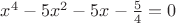 $x^4-5x^2-5x-\frac{5}{4}=0$ $x^4-5x^2-5x-\frac{5}{4}=0$