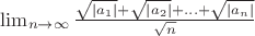 $\lim_{n\to\infty}\frac{\sqrt{|a_1|}+\sqrt{|a_2|}+\ldots+\sqrt{|a_n|}}{\sqrt{n}}$