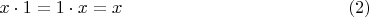 $$x\cdot 1=1\cdot x=x\eqno{(2)}$$