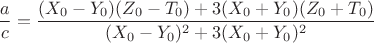 $$\dfrac{a}{c}=\dfrac{(X_0-Y_0)(Z_0-T_0)+3(X_0+Y_0)(Z_0+T_0)}{(X_0-Y_0)^2+3(X_0+Y_0)^2}$$