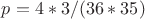 $p = 4*3/(36*35)$