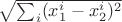 $\sqrt{\sum_i (x_1^i - x_2^i)^2$}