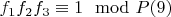$f_1f_2f_3\equiv 1\mod P\engo(9)$