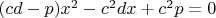 $(cd-p)x^2-c^{2}dx+c^{2}p=0$