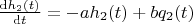 $\frac{\mathrm{d} h_{2}(t)}{\mathrm{d} t}=-ah_2(t)+bq_2(t)$