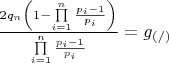$\frac{{2{q_n}\left( {1 - \prod\limits_{i = 1}^n {\frac{{{p_i} - 1}}{{{p_i}}}} } \right)}}{{\prod\limits_{i = 1}^n {\frac{{{p_i} - 1}}{{{p_i}}}} }} = {g_{(/)}}$