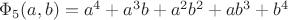 $\Phi _5(a,b)=a^4+a^3b+a^2b^2+ab^3+b^4$