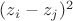 $(z_i-z_j)^2$