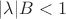 $|\lambda| B < 1$
