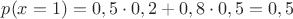 $p(x=1)=0,5\cdot 0,2+0,8\cdot 0,5=0,5$