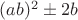 $(ab)^2\pm 2b$