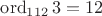 $\operatorname{ord}_{112}3=12$