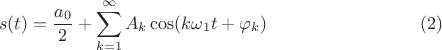$$s(t)=\frac {a_0} 2 + \sum\limits_{k=1}^{\infty}A_k\cos(k\omega_1 t + \varphi_k)\eqno(2)$$