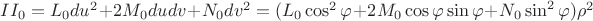 $II_0=L_0du^2+2M_0dudv+N_0dv^2=(L_0\cos^2\varphi+2M_0\cos\varphi\sin\varphi+N_0\sin^2\varphi)\rho^2$ $II_0=L_0du^2+2M_0dudv+N_0dv^2=(L_0\cos^2\varphi+2M_0\cos\varphi\sin\varphi+N_0\sin^2\varphi)\rho^2$