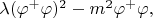 $\lambda(\varphi^+\varphi)^2-m^2\varphi^+\varphi,$