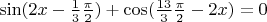 $\sin (2x -\frac{1}{3} \frac{\pi}{2})+ \cos (\frac{13}{3} \frac{\pi}{2} -2x)=0$