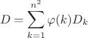 $$D=\sum\limits_{k=1}^{n^2}\varphi(k)D_k$$