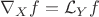 $\nabla_X f = \mathcal L_Y f$