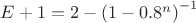 $E+1=2-{(1-0.8^n)}^{-1}$