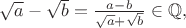 $\sqrt{a}-\sqrt{b}=\frac{a-b}{\sqrt{a}+\sqrt{b}}\in\mathbb{Q},$