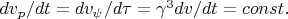 $dv_p/dt = dv_{\psi}/d\tau = \gamma^3dv/dt = const.$