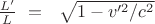 $\frac{L'}{L}\ =\ &nbsp;\sqrt{1-v'^2/c^2}$