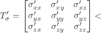 $$T_\sigma'=
\begin{bmatrix}
\sigma'_{xx} & \sigma'_{xy} & \sigma'_{xz} \\
\sigma'_{yx} & \sigma'_{yy} & \sigma'_{yz} \\
\sigma'_{zx} & \sigma'_{zy} & \sigma'_{zz}
\end{bmatrix}
​$$