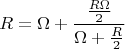 $$R=\Omega+\frac{\frac{R\Omega}{2}}{\Omega+\frac{R}{2}}$$