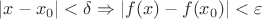 $|x-x_0|< \delta \Rightarrow |f(x)-f(x_0)|< \varepsilon$