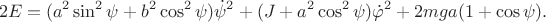 $$2E=(a^2 \sin^2\psi+ b^2\cos^2\psi)\dot \psi^2 +(J+a^2\cos^2\psi)\dot\varphi^2+ 2mga(1+\cos\psi).$$