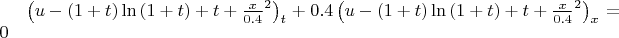$\left(u-\left(1+t\right)\ln\left(1+t\right)+t+\frac{x}{0.4}^2\right)_t+0.4\left(u-\left(1+t\right)\ln\left(1+t\right)+t+\frac{x}{0.4}^2\right)_x=0$
