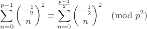 $$\sum_{n=0}^{p-1} {-\frac{1}{2}\choose n}^2 \equiv \sum_{n=0}^{\frac{p-1}2} {-\frac{1}{2}\choose n}^2\pmod{p^2}$$