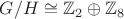 $G/H \cong \mathbb{Z}_{2} \oplus \mathbb{Z}_{8}$