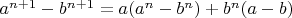 $a^{n+1}-b^{n+1}=a(a^n-b^n)+b^n(a-b)$