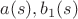 $a(s), b_1(s)$