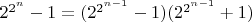 $2^{2^n}-1=(2^{2^{n-1} }-1)(2^{2^{n-1}}+1)$