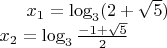 $ x_{1}=\log_3(2+\sqrt{5})\\x_2=\log_3{\frac{-1+\sqrt{5}}{2}} $