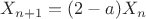 $X_{n+1}=(2-a)X_n$