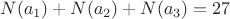$N(a_1)+N(a_2)+N(a_3)=27$