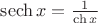 $\operatorname{sech}x=\frac 1{\ch x}$