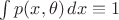 $\int p(x,\theta)\,dx\equiv 1$