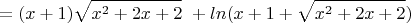 $$=(x+1)\sqrt{x^2+2x+2}\ + ln(x+1+\sqrt{x^2+2x+2})  $$