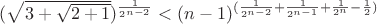 $(\sqrt{3+\sqrt{2+1}})^{\frac{1}{2^{n-2}}}<(n-1)^{(\frac{1}{2^{n-2}}+\frac{1}{2^{n-1}}+\frac{1}{2^n}-\frac1 2)}$