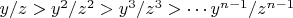 $y/z>y^2/z^2>y^3/z^3>\cdots y^{n-1}/z^{n-1}$