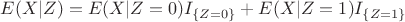 $E(X|Z)=E(X|Z=0)I_{\{Z=0\}}+E(X|Z=1)I_{\{Z=1\}}$