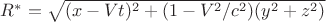 $R^*= \sqrt{(x-Vt)^2+(1-V^2/c^2)(y^2+z^2)}$