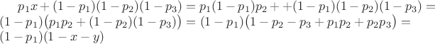 $p_1x+(1-p_1)(1-p_2)(1-p_3)=p_1(1-p_1)p_2++(1-p_1)(1-p_2)(1-p_3)=\\(1-p_1)\bigl(p_1p_2+(1-p_2)(1-p_3)\bigr)=(1-p_1)\bigl(1-p_2-p_3+p_1p_2+p_2p_3\bigr)=\\(1-p_1)(1-x-y)$